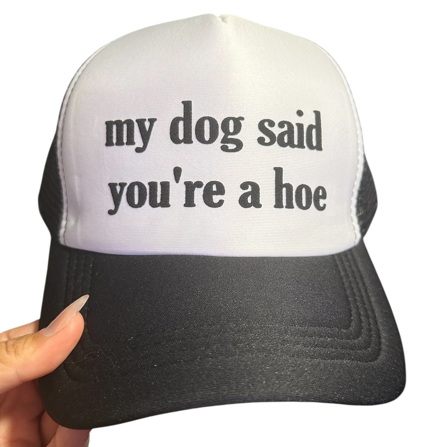 Trucker Hat - My Dog Said You’re A Hoe