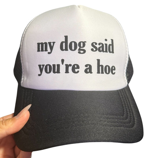 Trucker Hat -  My Dog Said Youβre A Hoe