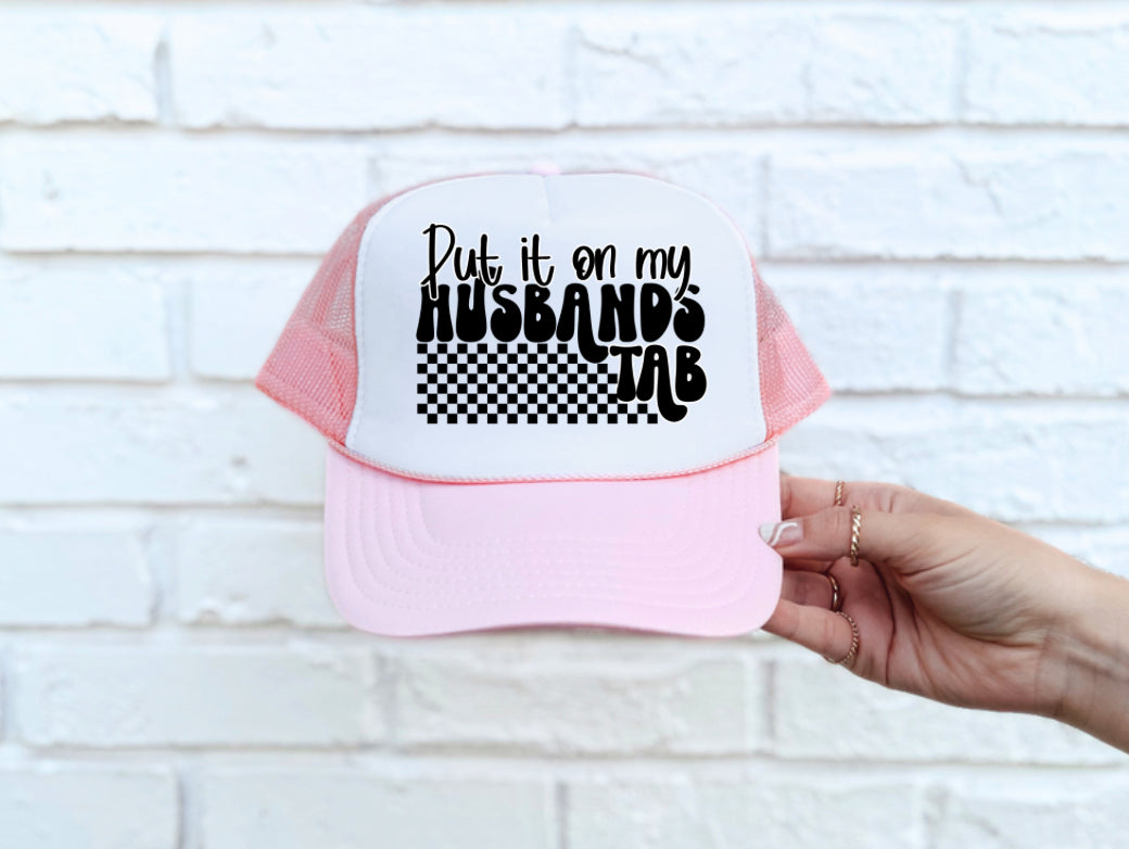 PUT IT ON MY HUSBAND’S TAB TRUCKER HAT