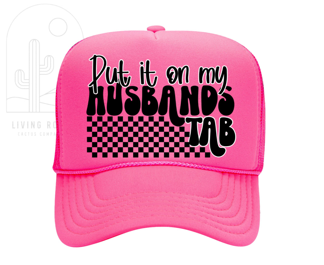 PUT IT ON MY HUSBAND’S TAB TRUCKER HAT