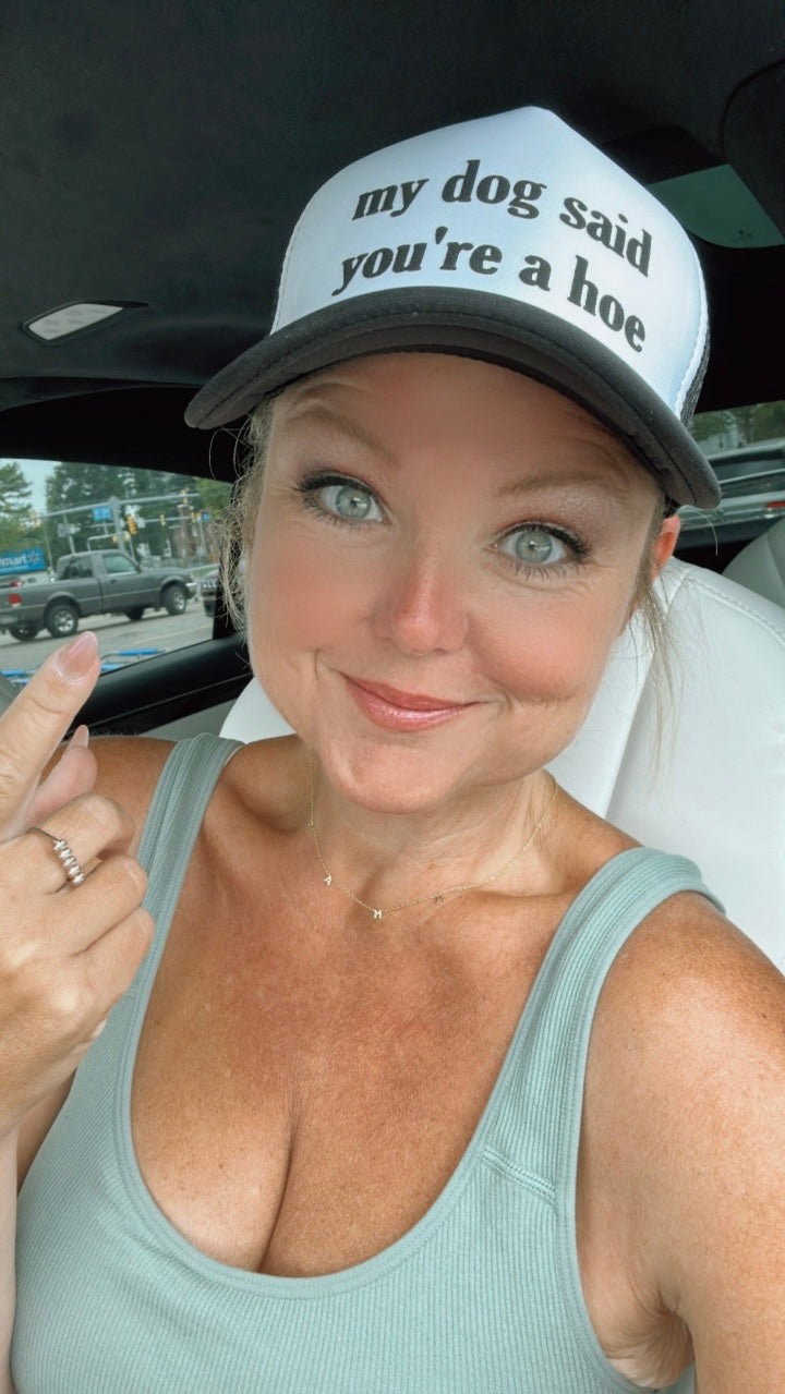 Trucker Hat - My Dog Said You’re A Hoe