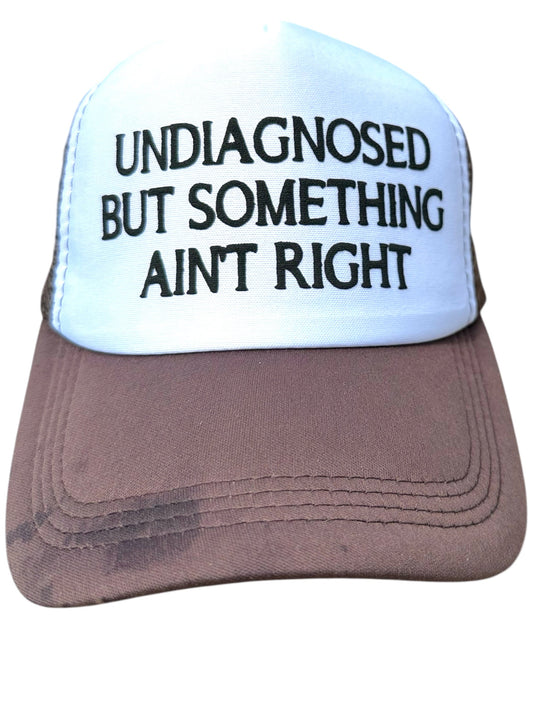 Trucker Hat -  Undiagnosed But Something Ainβt Right